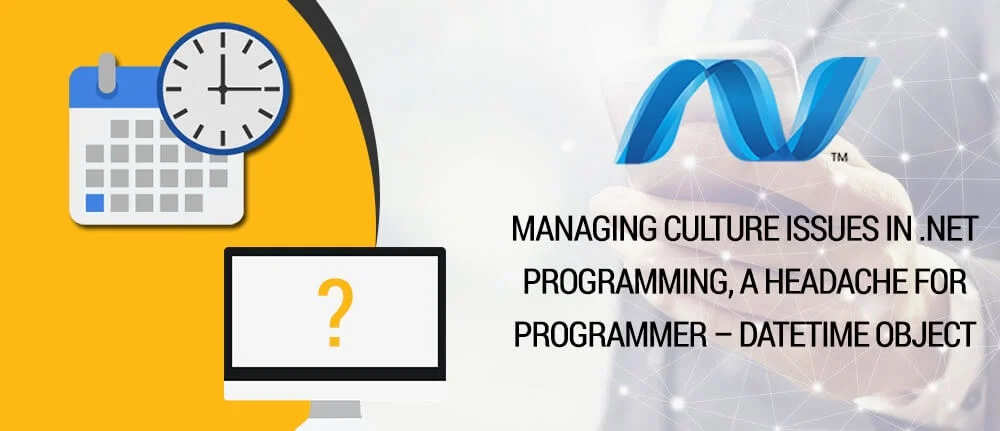 Managing culture issues in .NET programming, a headache for programmer DateTime object